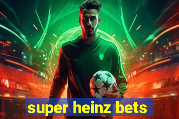 super heinz bets